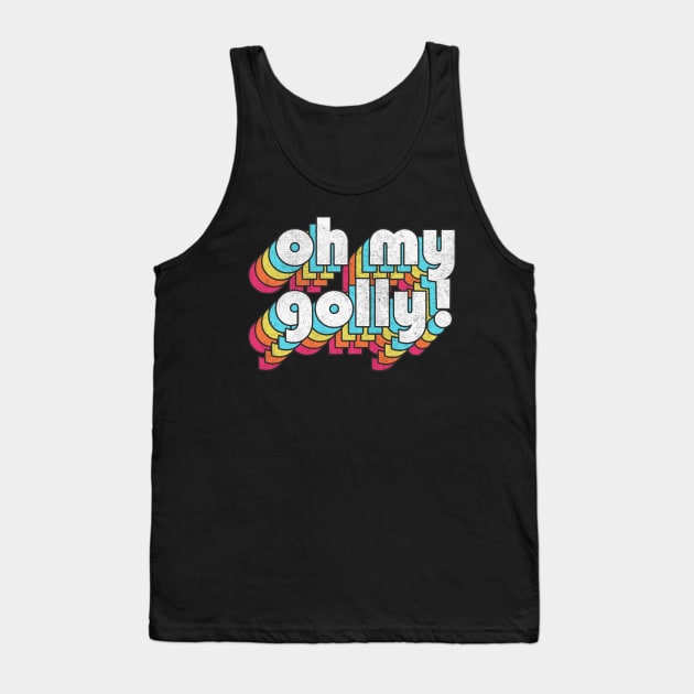 Oh My Golly  // Retro Humorous Typography Tank Top by DankFutura